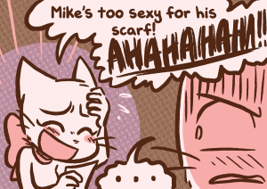 Lucy laughs "Mike's too sexy for his scarf!" while a mortified Mike looks back at her.